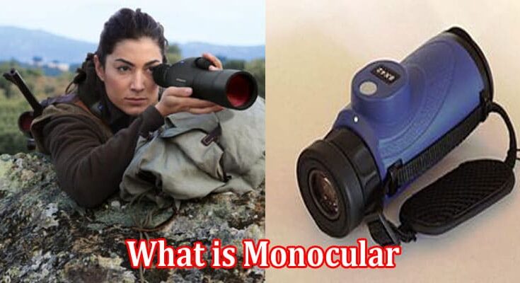 What is Monocular- Read Essential Information Here