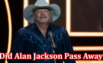 latest-news Did Alan Jackson Pass Away