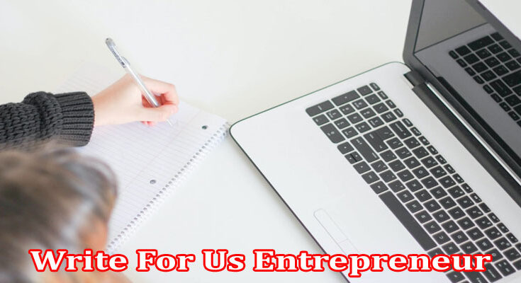 About Gerenal Information Write For Us Entrepreneur