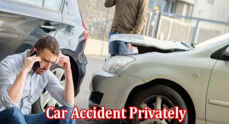 Complet Information About Settling a Car Accident Privately 3 Pros and Cons