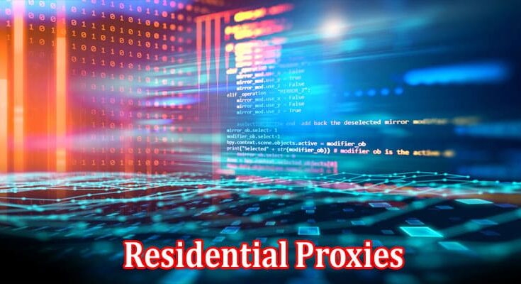 Complete Information About How Can Residential Proxies Improve Your Business