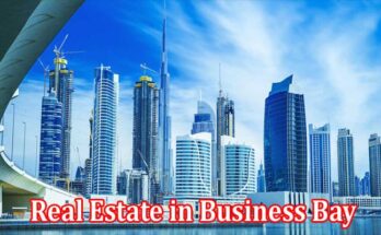 Complete Information About Places to Purchase Premium Real Estate in Business Bay