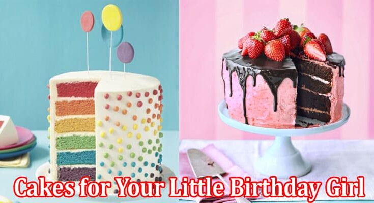 Complete Information About What Are the Best & Delicious Cakes for Your Little Birthday Girl