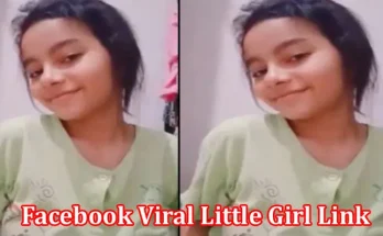 Facebook Viral Little Girl Link: Check Complete