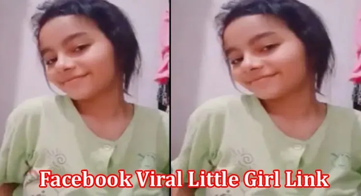 Facebook Viral Little Girl Link: Check Complete