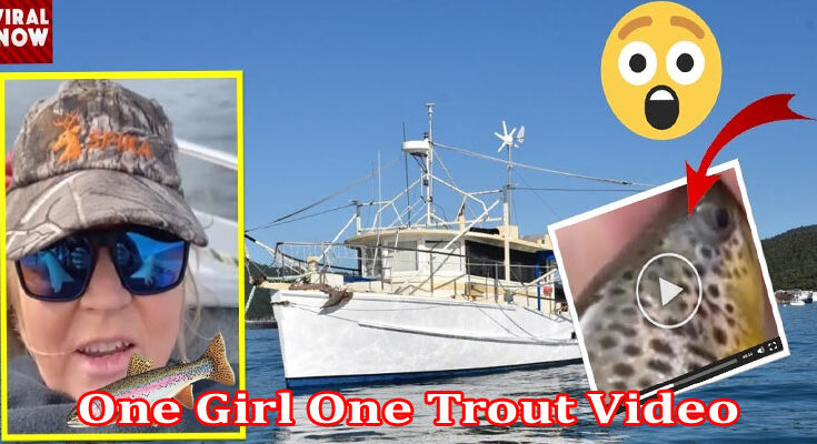 Latest News One Girl One Trout Video