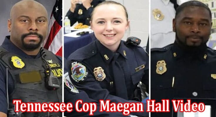 Latest News Tennessee Cop Maegan Hall Video