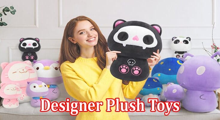 Understanding the Impact of Designer Plush Toys