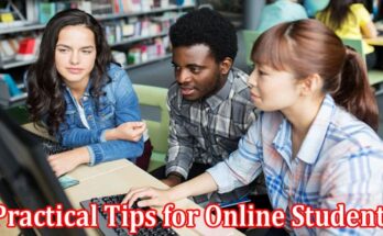 Complete Information About 10 Practical Tips for Online Students