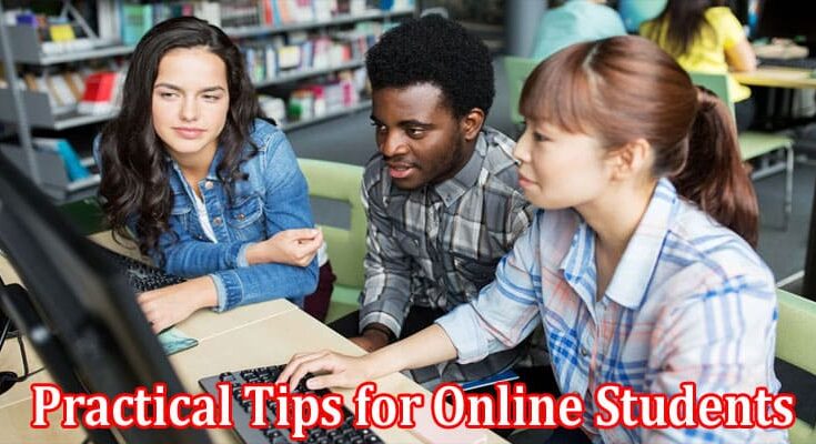 Complete Information About 10 Practical Tips for Online Students