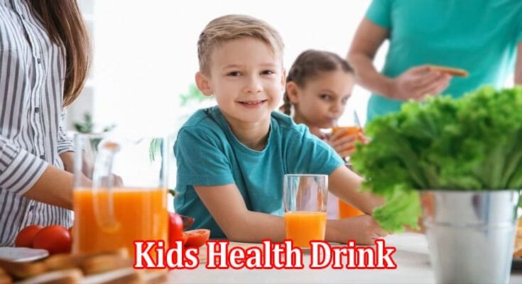 Complete Information About Kids Health Drink — Ingredients You Can’t Ignore