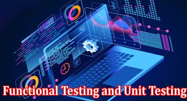 Complete Information About Understanding the Differences Between Functional Testing and Unit Testing