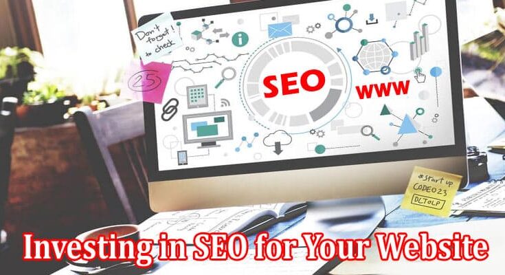 Complete Information About What You Need To Know About Investing In SEO For Your Website