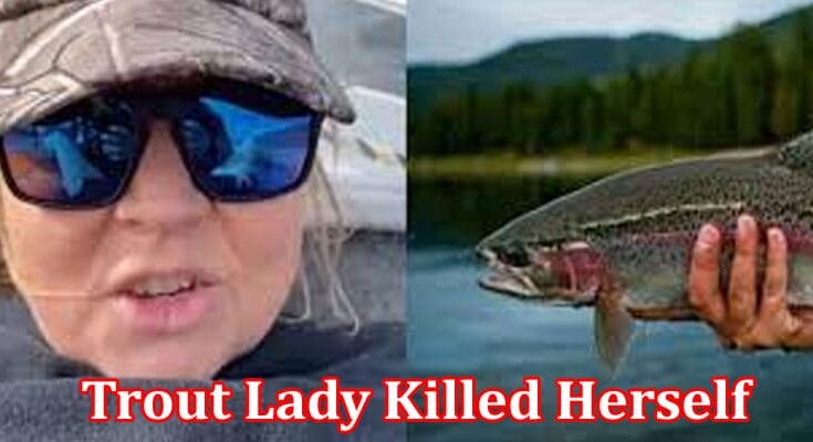 Latest News Trout Lady Killed Herself