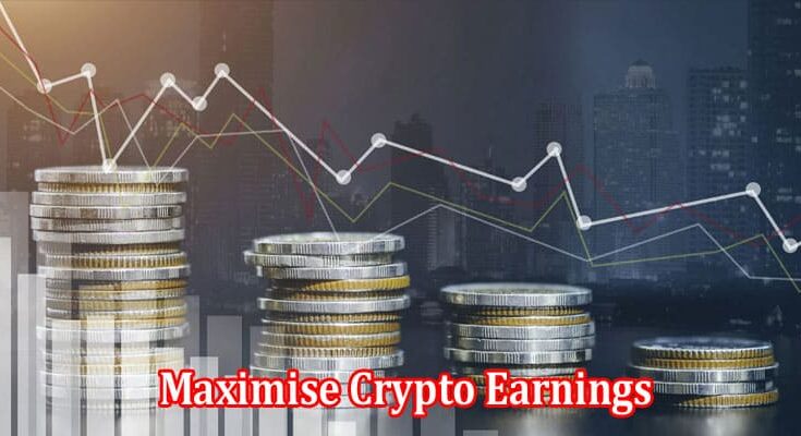 Best Strategies to Maximise Crypto Earnings for Generating Sedentary Incomes