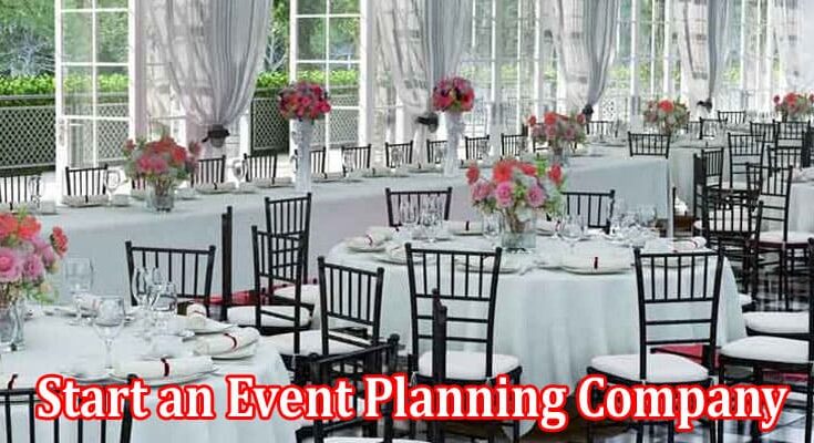 Complete Information About 6 Steps to Start an Event Planning Company!