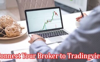 Complete Information About Can You Connect Your Broker to Tradingview