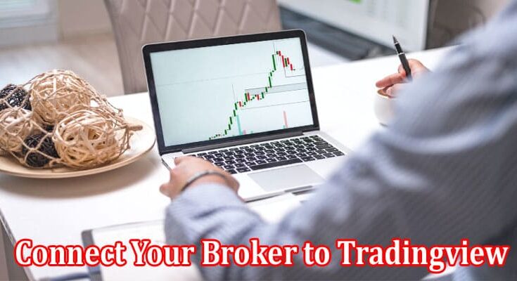 Complete Information About Can You Connect Your Broker to Tradingview