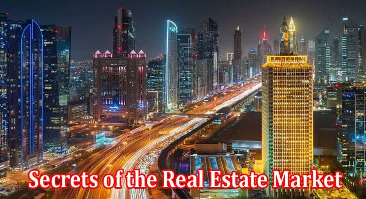 Complete Information About Discover the Top 5 Most Captivating and Mysterious Secrets of the Real Estate Market in Dubai