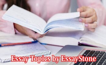 Complete Information About How to Write an Essay - Top Essay Topics by EssayStone