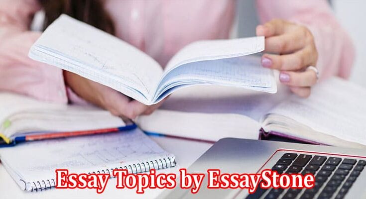 Complete Information About How to Write an Essay - Top Essay Topics by EssayStone