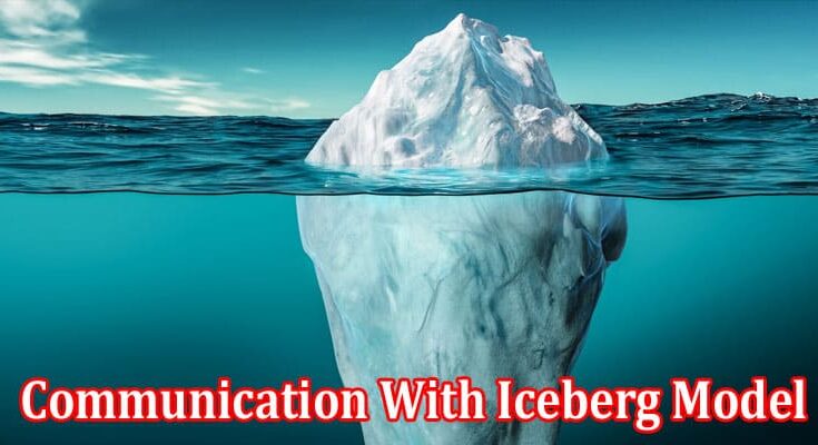 Complete Information About Smart Communication With Iceberg Model