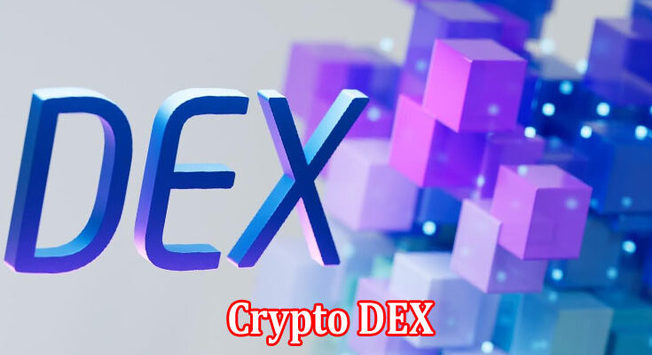 Complete Information About What Is The Basic Concept Behind Crypto DEX