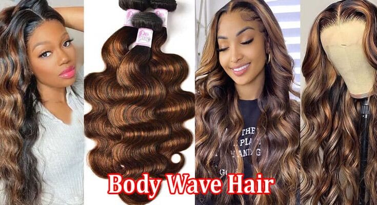 Complete Information About Why Body Wave Hair Is a Must-Try - A Guide to Beautyforever’s Collection