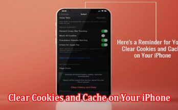 Here's a Reminder for You to Clear Cookies and Cache on Your iPhone