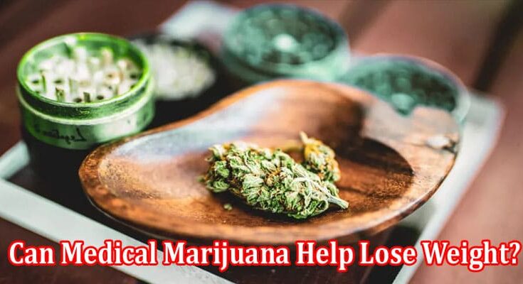 How Can Medical Marijuana Help Lose Weight