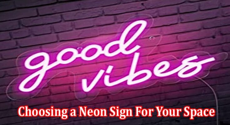 How to Choosing a Neon Sign For Your Space