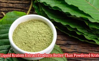 Are Liquid Kratom Extract Products Better Than Powdered Kratom