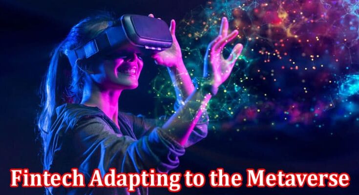 Complete Information About How Is Fintech Adapting to the Metaverse