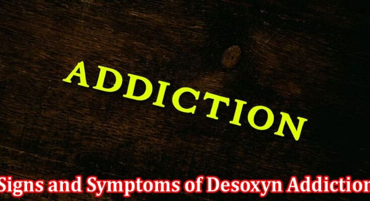 Complete Information About Signs and Symptoms of Desoxyn Addiction and How to Treat Them