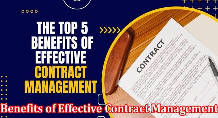 Complete Information About The Top 5 Benefits of Effective Contract Management