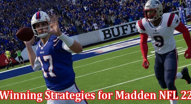 Complete Information About Winning Strategies for Madden NFL 22 - Tips to Dominate on the Virtual Gridiron