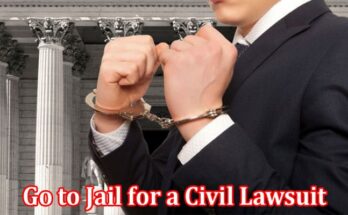 Complete Information About Can You Go to Jail for a Civil Lawsuit