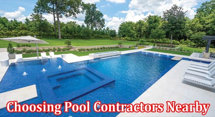 Complete Information About Efficiency and Communication - The Advantages of Choosing Pool Contractors Nearby