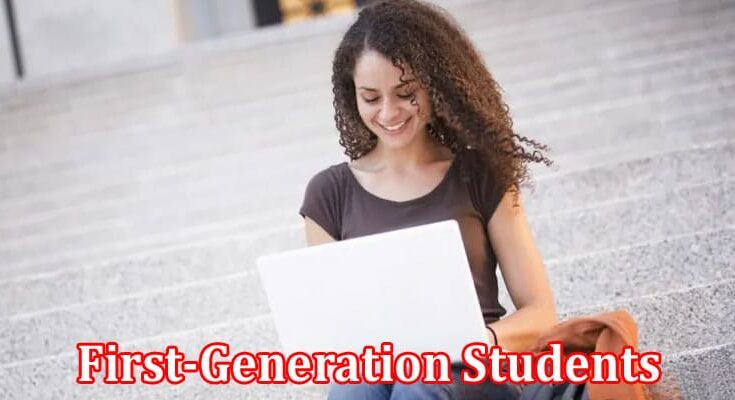 Complete Information About First-Generation Students - 6 Expert Tips to Achieve Success