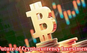 Complete Information About The Future of Cryptocurrency Investment in the Face of Inflationary Pressures