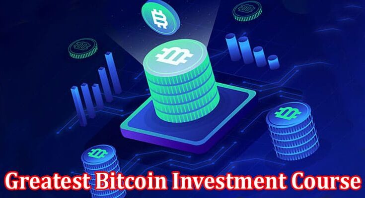 Complete Information About The Greatest Bitcoin Investment Course - From Novice to Expert