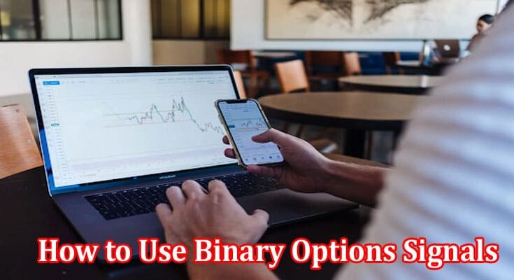 How to Use Binary Options Signals for Improved Trading Efficiency