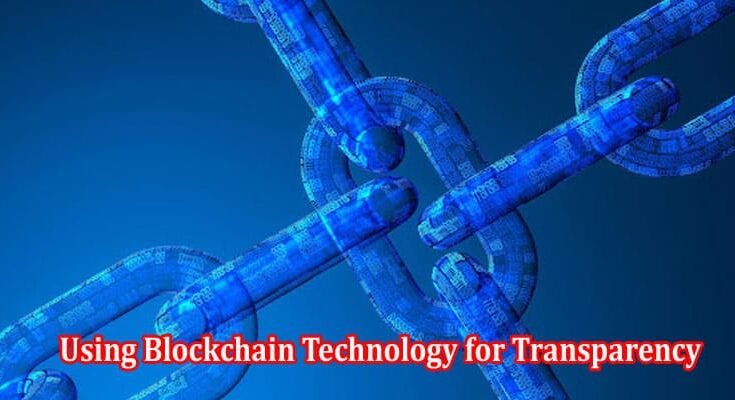 How to Using Blockchain Technology for Transparency and Traceability in Supply Chain Management