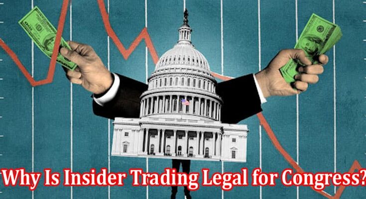 Why Is Insider Trading Legal for Congress An Analysis