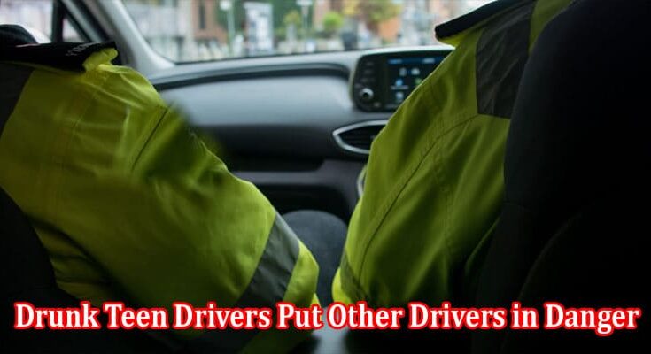 About General Information Drunk Teen Drivers Put Other Drivers in Danger