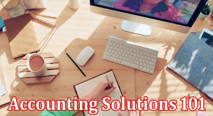 Accounting Solutions 101 A Comprehensive Guide To Effective Financial Management