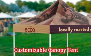 Complete A Comprehensive Guide to Choosing Your Customizable Canopy Tent