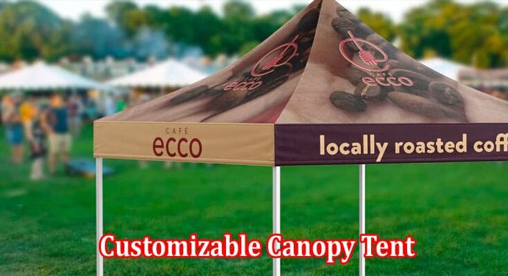 Complete A Comprehensive Guide to Choosing Your Customizable Canopy Tent