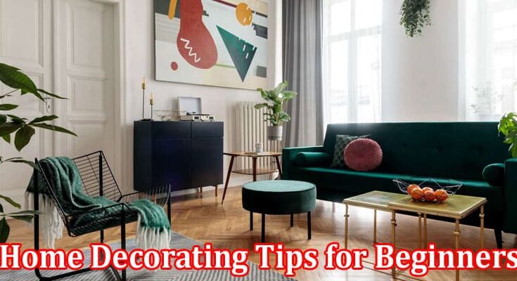 Complete Information About Home Decorating Tips for Beginners