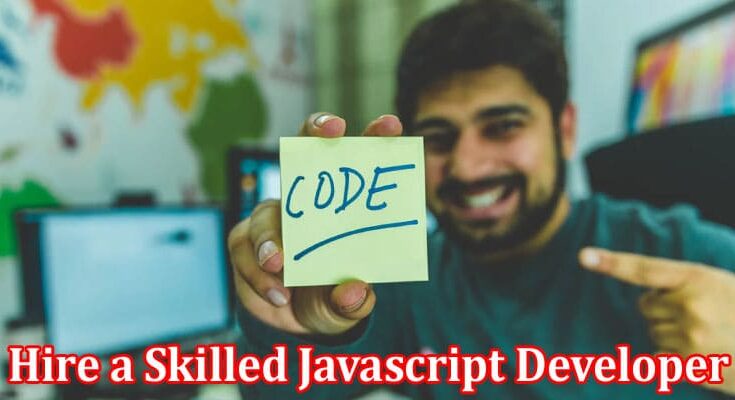 Complete Information About How to Hire a Skilled Javascript Developer